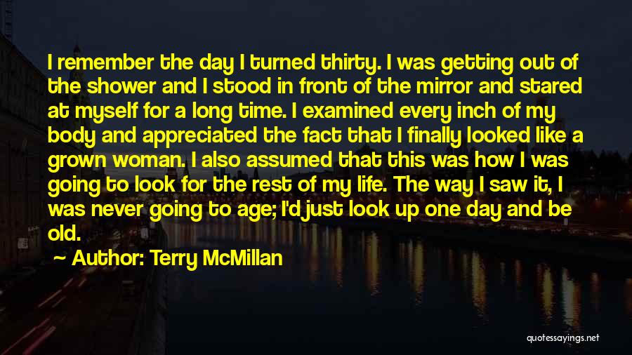 Terry McMillan Quotes: I Remember The Day I Turned Thirty. I Was Getting Out Of The Shower And I Stood In Front Of