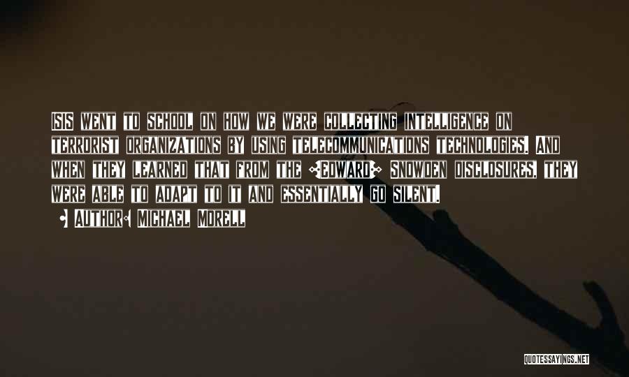 Michael Morell Quotes: Isis Went To School On How We Were Collecting Intelligence On Terrorist Organizations By Using Telecommunications Technologies. And When They