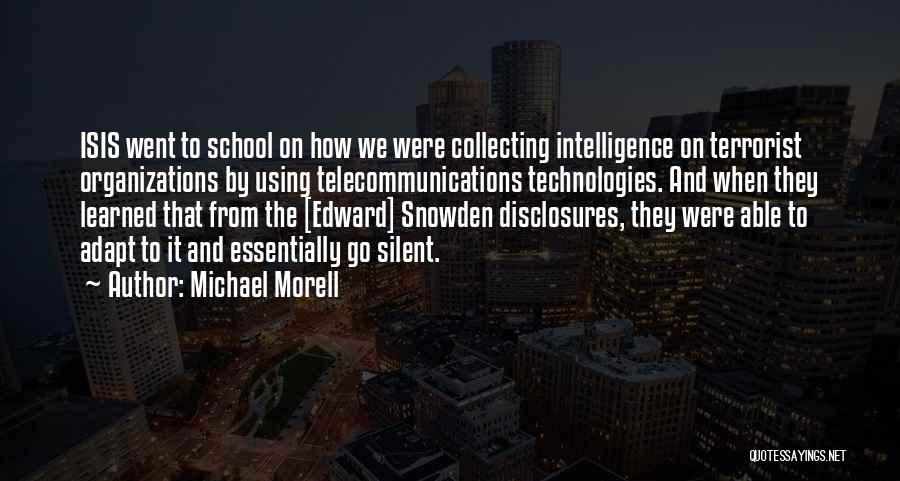 Michael Morell Quotes: Isis Went To School On How We Were Collecting Intelligence On Terrorist Organizations By Using Telecommunications Technologies. And When They