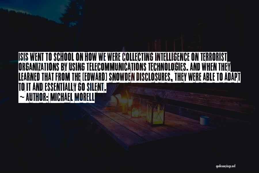 Michael Morell Quotes: Isis Went To School On How We Were Collecting Intelligence On Terrorist Organizations By Using Telecommunications Technologies. And When They