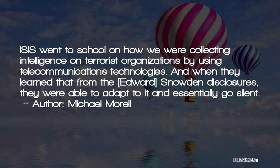 Michael Morell Quotes: Isis Went To School On How We Were Collecting Intelligence On Terrorist Organizations By Using Telecommunications Technologies. And When They