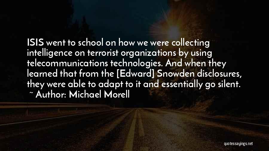 Michael Morell Quotes: Isis Went To School On How We Were Collecting Intelligence On Terrorist Organizations By Using Telecommunications Technologies. And When They