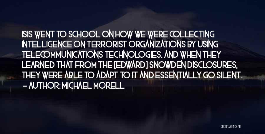 Michael Morell Quotes: Isis Went To School On How We Were Collecting Intelligence On Terrorist Organizations By Using Telecommunications Technologies. And When They
