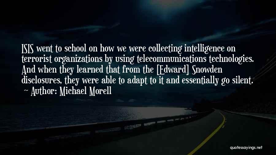 Michael Morell Quotes: Isis Went To School On How We Were Collecting Intelligence On Terrorist Organizations By Using Telecommunications Technologies. And When They