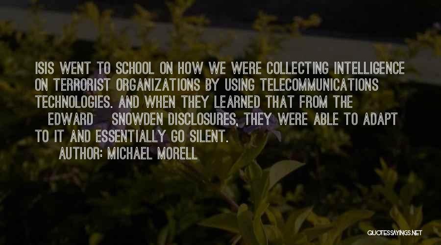 Michael Morell Quotes: Isis Went To School On How We Were Collecting Intelligence On Terrorist Organizations By Using Telecommunications Technologies. And When They