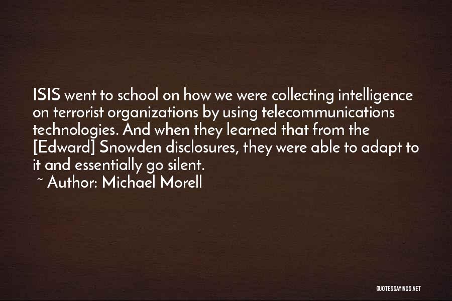 Michael Morell Quotes: Isis Went To School On How We Were Collecting Intelligence On Terrorist Organizations By Using Telecommunications Technologies. And When They