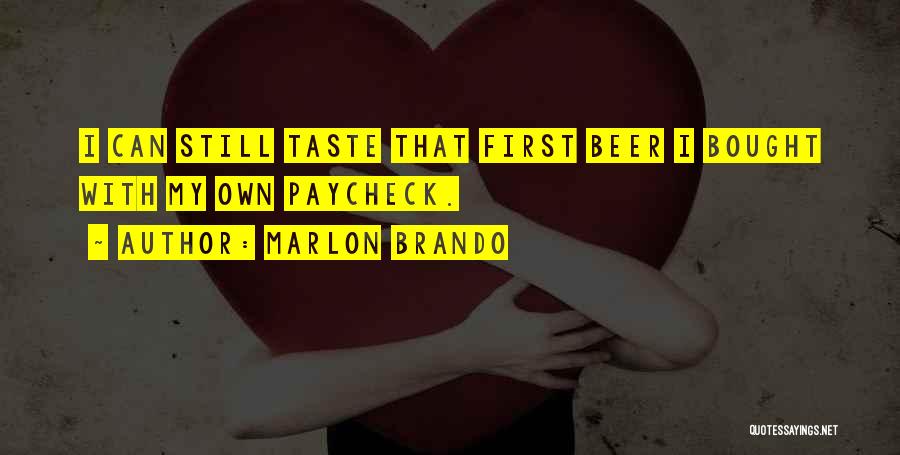 Marlon Brando Quotes: I Can Still Taste That First Beer I Bought With My Own Paycheck.