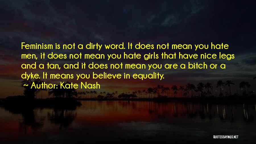 Kate Nash Quotes: Feminism Is Not A Dirty Word. It Does Not Mean You Hate Men, It Does Not Mean You Hate Girls