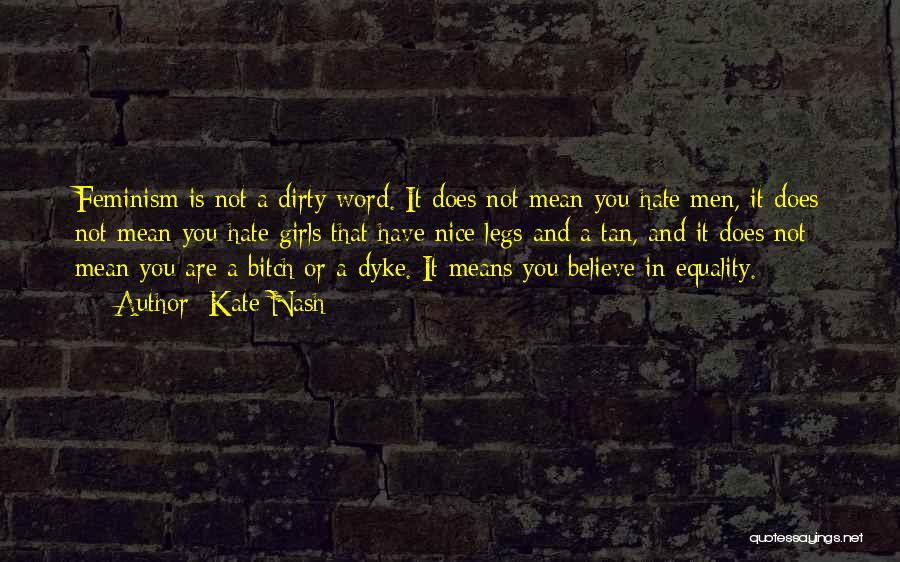 Kate Nash Quotes: Feminism Is Not A Dirty Word. It Does Not Mean You Hate Men, It Does Not Mean You Hate Girls