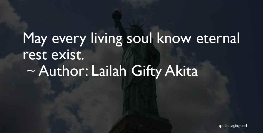 Lailah Gifty Akita Quotes: May Every Living Soul Know Eternal Rest Exist.