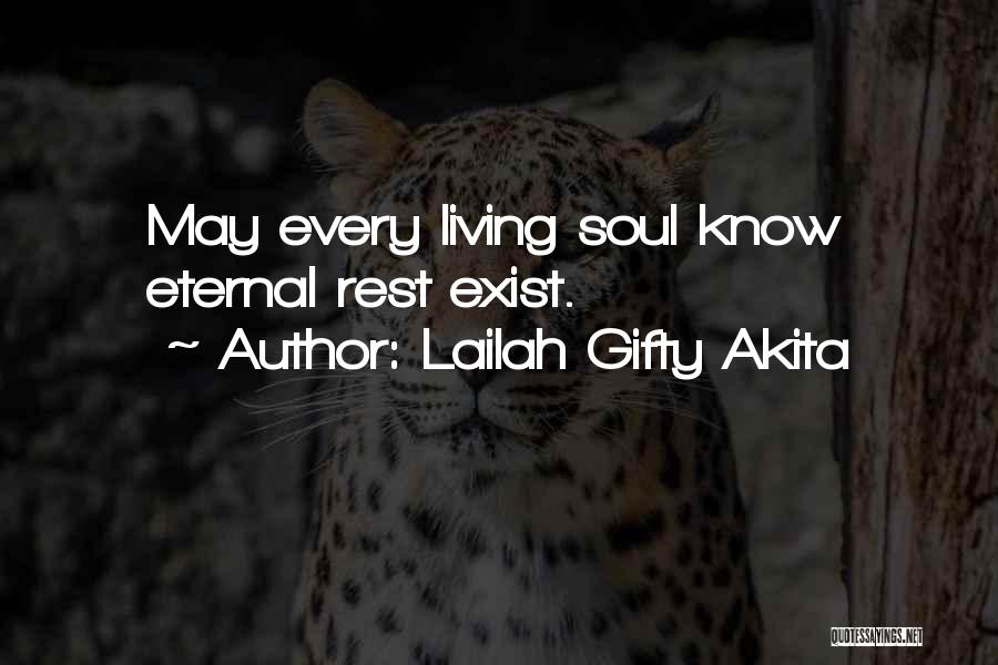 Lailah Gifty Akita Quotes: May Every Living Soul Know Eternal Rest Exist.