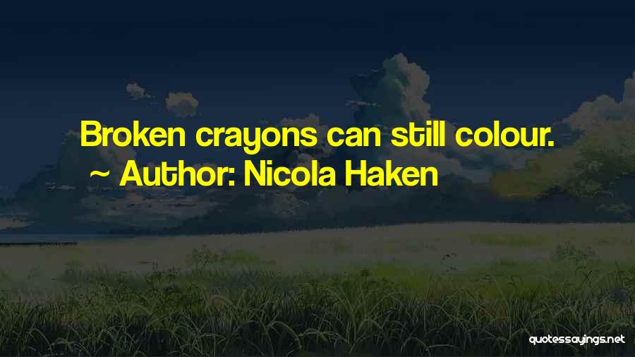 Nicola Haken Quotes: Broken Crayons Can Still Colour.