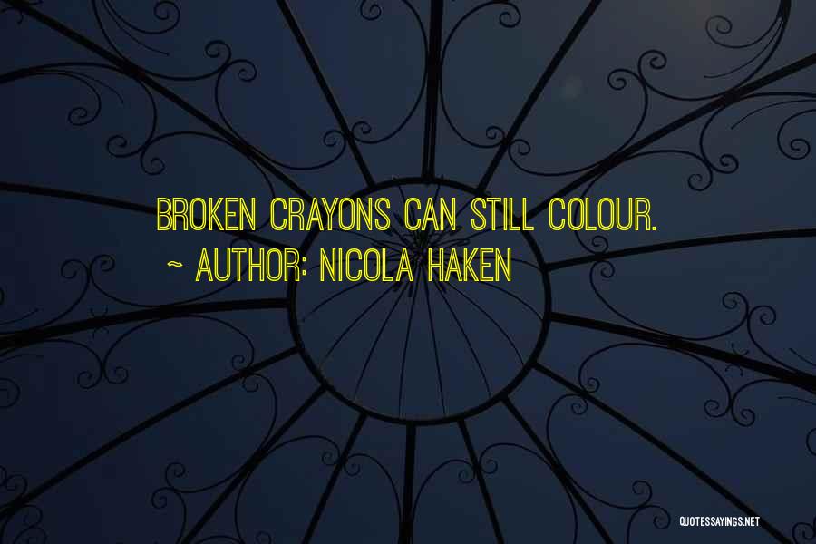 Nicola Haken Quotes: Broken Crayons Can Still Colour.