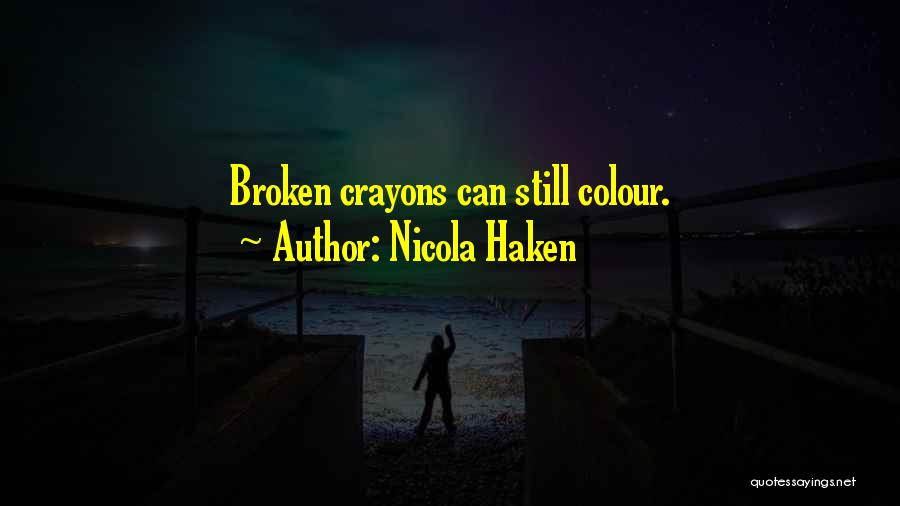 Nicola Haken Quotes: Broken Crayons Can Still Colour.