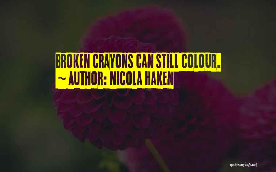 Nicola Haken Quotes: Broken Crayons Can Still Colour.