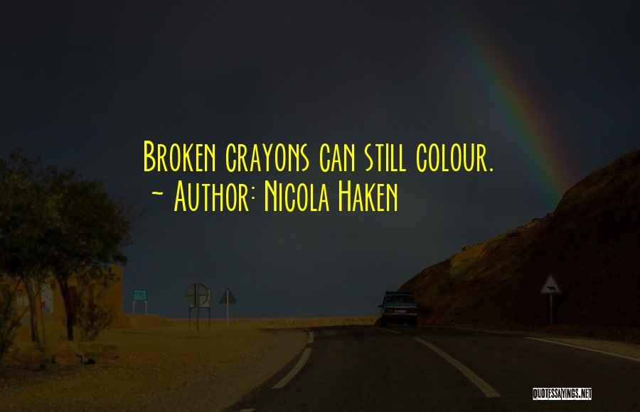 Nicola Haken Quotes: Broken Crayons Can Still Colour.