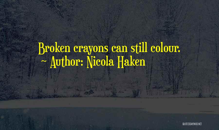 Nicola Haken Quotes: Broken Crayons Can Still Colour.