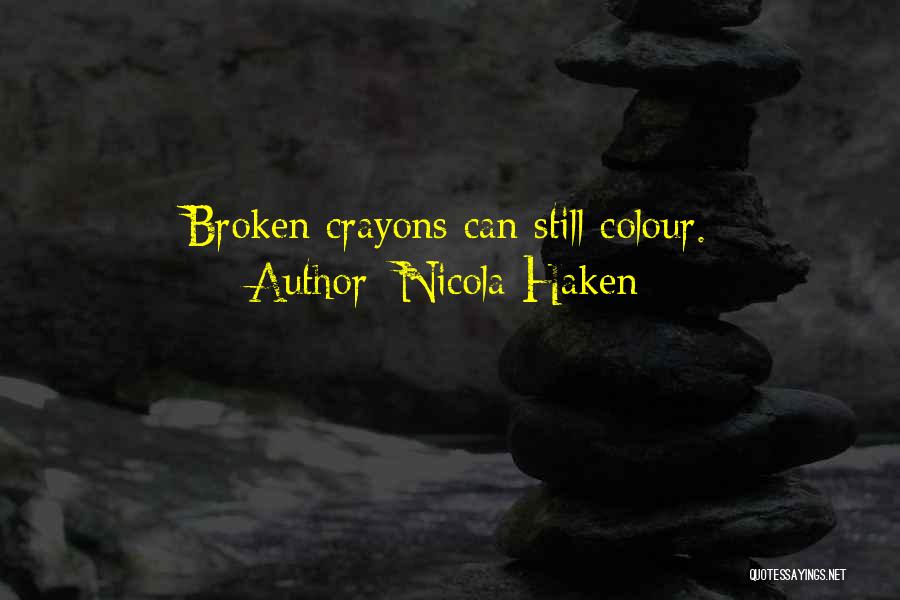 Nicola Haken Quotes: Broken Crayons Can Still Colour.