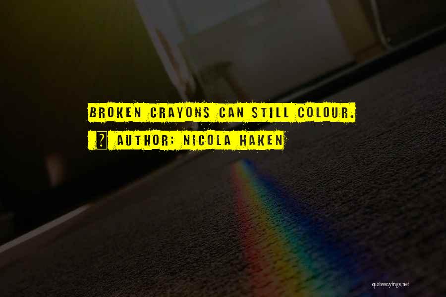 Nicola Haken Quotes: Broken Crayons Can Still Colour.