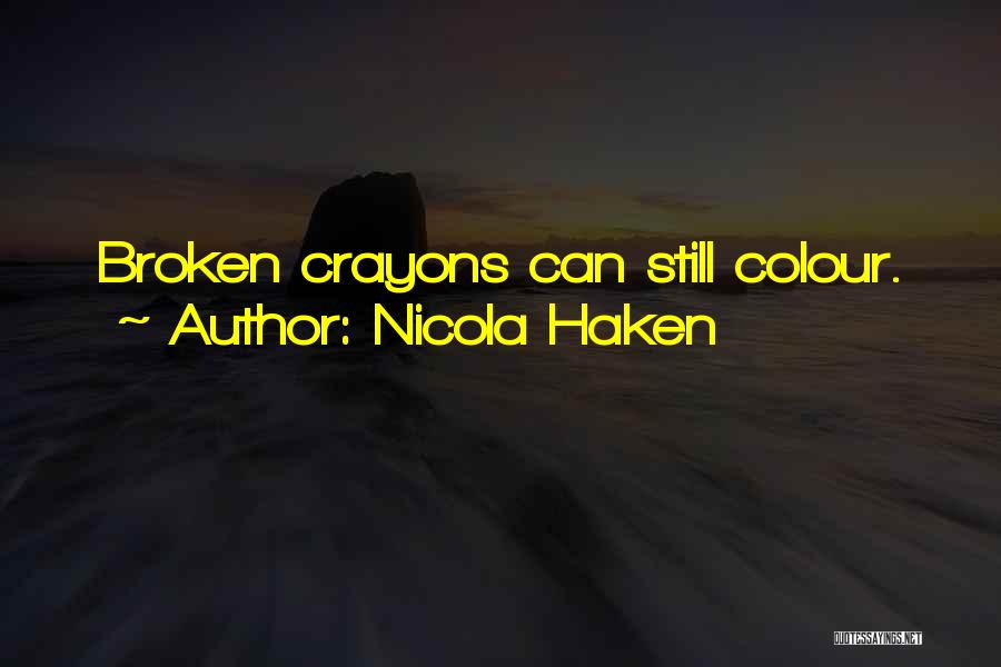 Nicola Haken Quotes: Broken Crayons Can Still Colour.