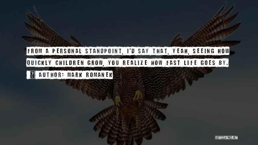 Mark Romanek Quotes: From A Personal Standpoint, I'd Say That, Yeah, Seeing How Quickly Children Grow, You Realize How Fast Life Goes By.