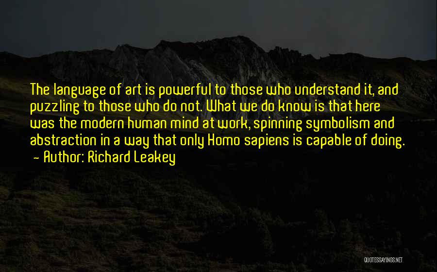 Richard Leakey Quotes: The Language Of Art Is Powerful To Those Who Understand It, And Puzzling To Those Who Do Not. What We