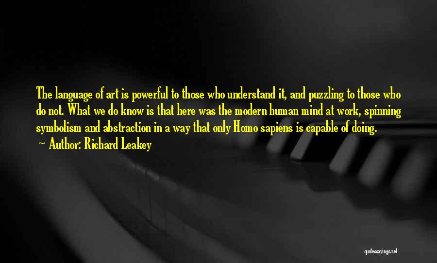 Richard Leakey Quotes: The Language Of Art Is Powerful To Those Who Understand It, And Puzzling To Those Who Do Not. What We