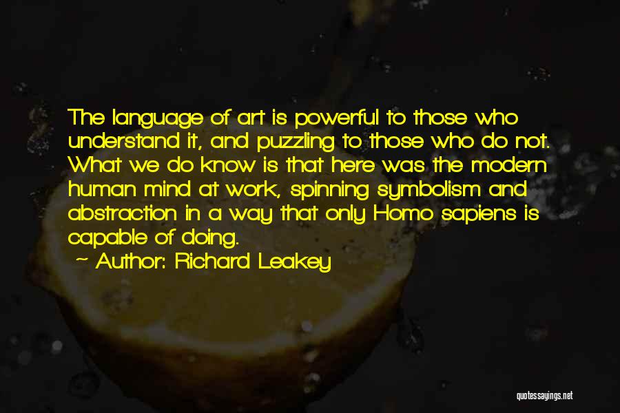 Richard Leakey Quotes: The Language Of Art Is Powerful To Those Who Understand It, And Puzzling To Those Who Do Not. What We
