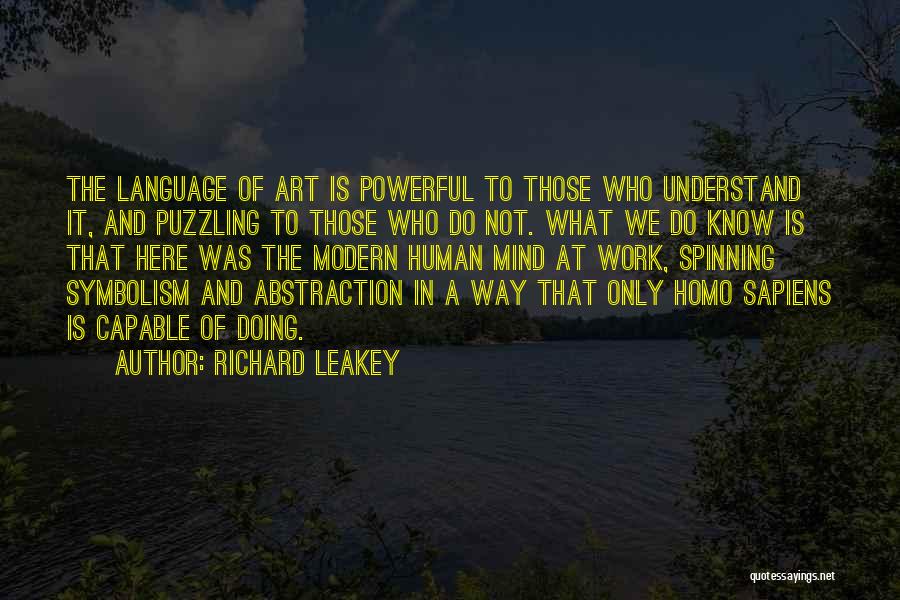 Richard Leakey Quotes: The Language Of Art Is Powerful To Those Who Understand It, And Puzzling To Those Who Do Not. What We