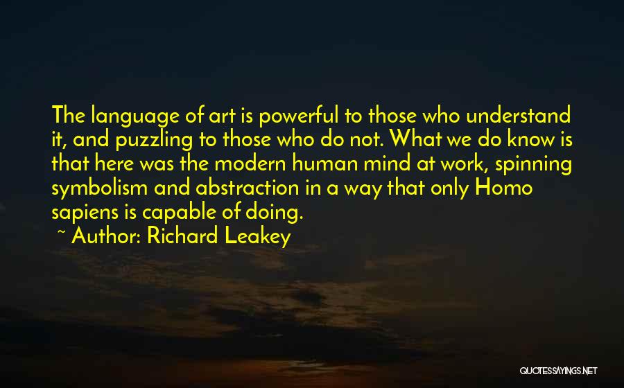 Richard Leakey Quotes: The Language Of Art Is Powerful To Those Who Understand It, And Puzzling To Those Who Do Not. What We