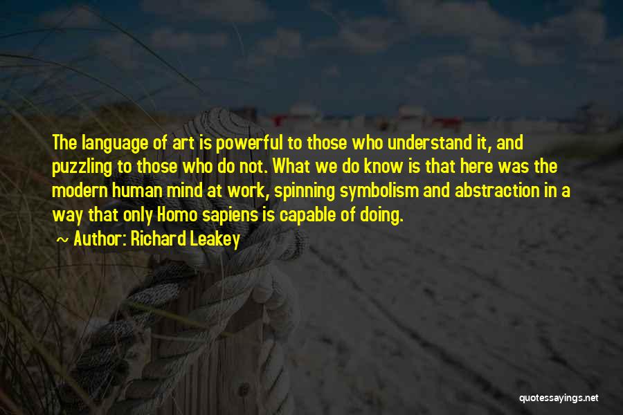 Richard Leakey Quotes: The Language Of Art Is Powerful To Those Who Understand It, And Puzzling To Those Who Do Not. What We