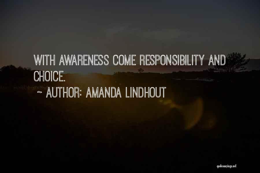 Amanda Lindhout Quotes: With Awareness Come Responsibility And Choice.