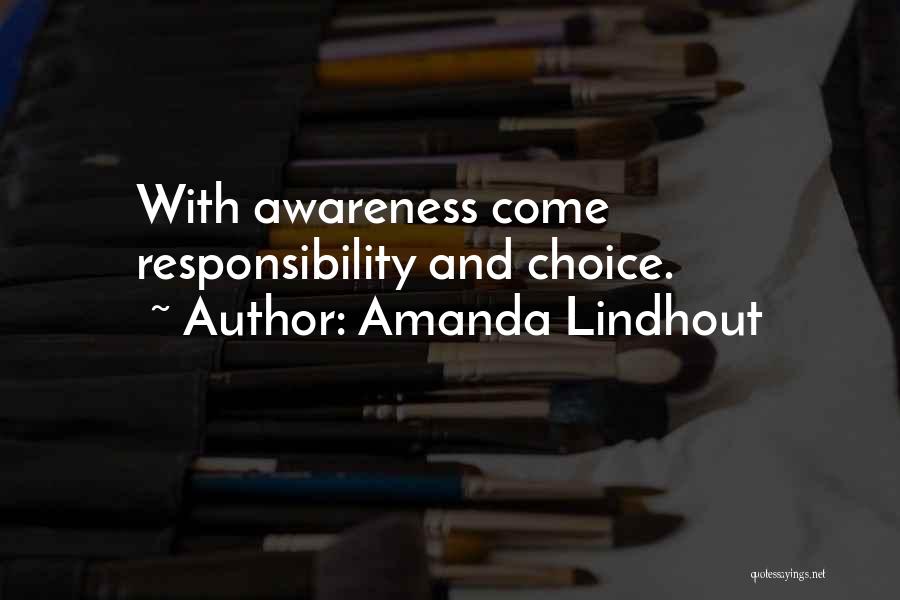 Amanda Lindhout Quotes: With Awareness Come Responsibility And Choice.