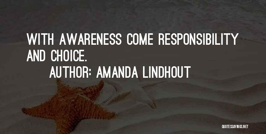 Amanda Lindhout Quotes: With Awareness Come Responsibility And Choice.