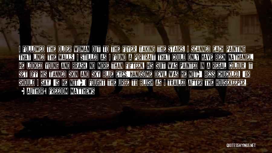Freedom Matthews Quotes: I Followed The Older Woman Out To The Foyer. Taking The Stairs, I Scanned Each Painting That Lined The Walls.