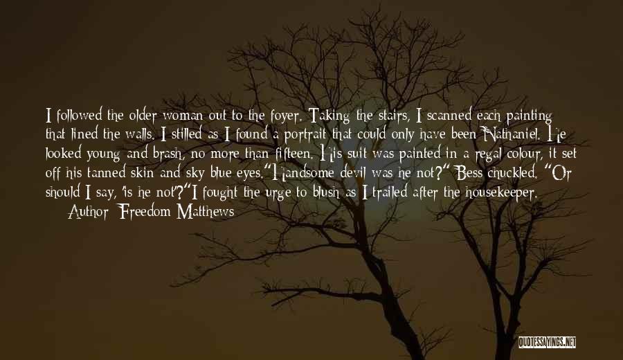 Freedom Matthews Quotes: I Followed The Older Woman Out To The Foyer. Taking The Stairs, I Scanned Each Painting That Lined The Walls.