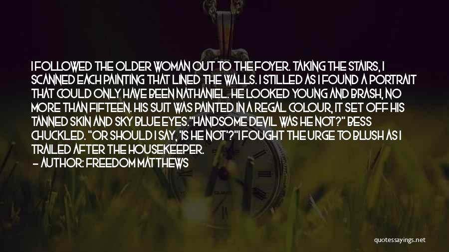 Freedom Matthews Quotes: I Followed The Older Woman Out To The Foyer. Taking The Stairs, I Scanned Each Painting That Lined The Walls.