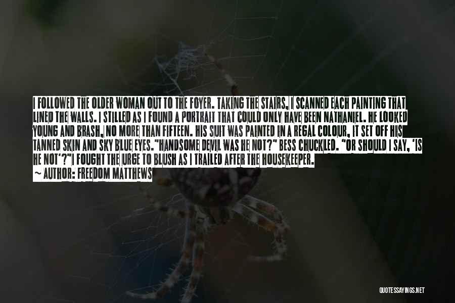 Freedom Matthews Quotes: I Followed The Older Woman Out To The Foyer. Taking The Stairs, I Scanned Each Painting That Lined The Walls.