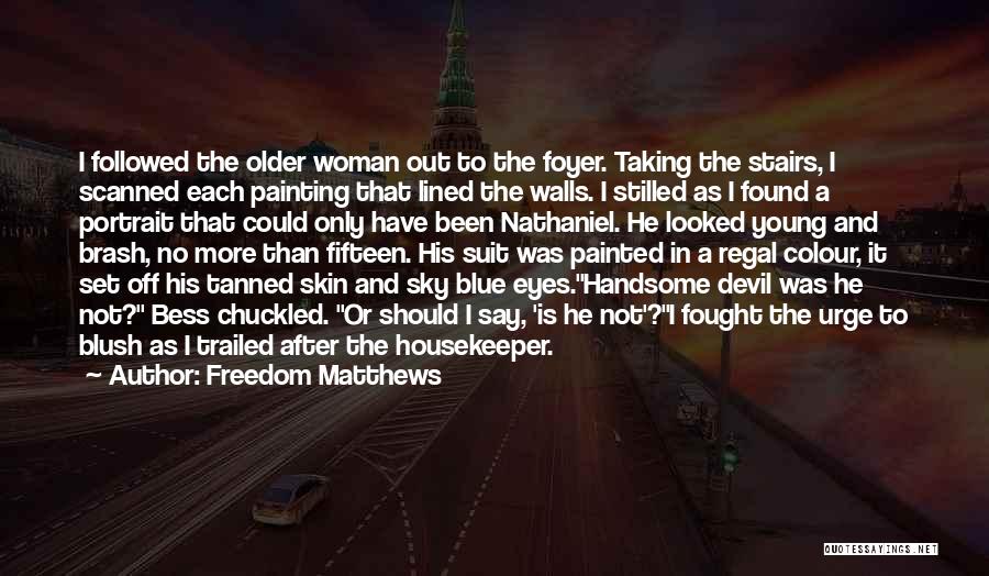 Freedom Matthews Quotes: I Followed The Older Woman Out To The Foyer. Taking The Stairs, I Scanned Each Painting That Lined The Walls.