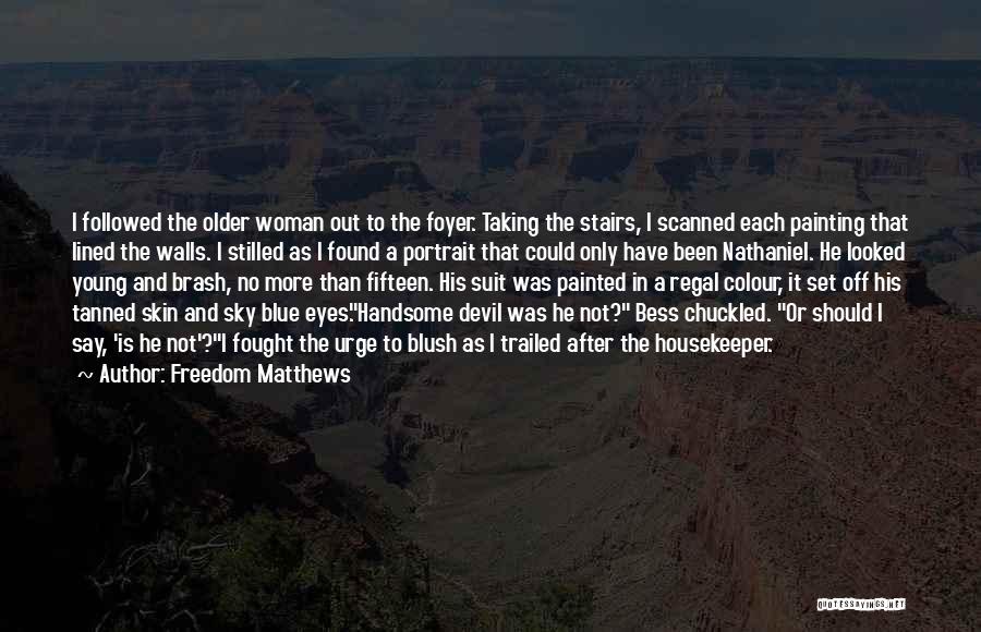 Freedom Matthews Quotes: I Followed The Older Woman Out To The Foyer. Taking The Stairs, I Scanned Each Painting That Lined The Walls.