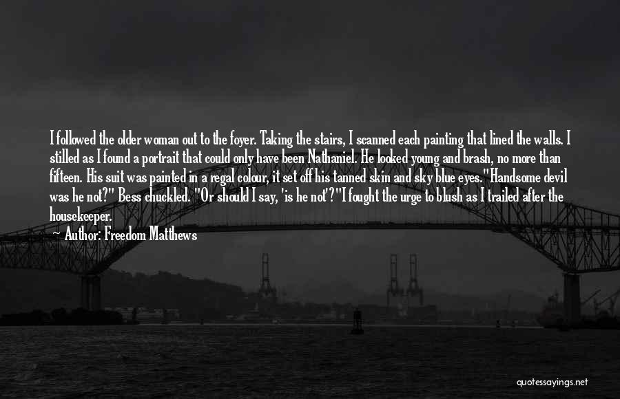 Freedom Matthews Quotes: I Followed The Older Woman Out To The Foyer. Taking The Stairs, I Scanned Each Painting That Lined The Walls.