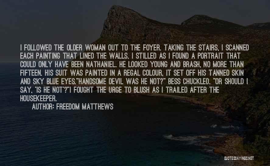 Freedom Matthews Quotes: I Followed The Older Woman Out To The Foyer. Taking The Stairs, I Scanned Each Painting That Lined The Walls.