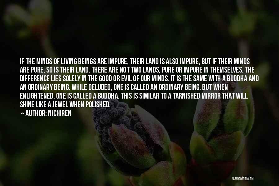 Nichiren Quotes: If The Minds Of Living Beings Are Impure, Their Land Is Also Impure, But If Their Minds Are Pure, So