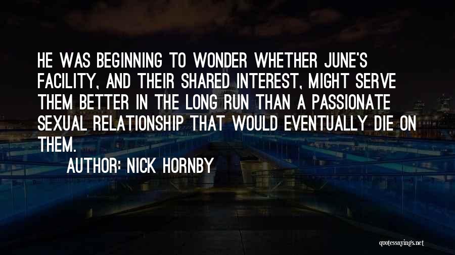 Nick Hornby Quotes: He Was Beginning To Wonder Whether June's Facility, And Their Shared Interest, Might Serve Them Better In The Long Run