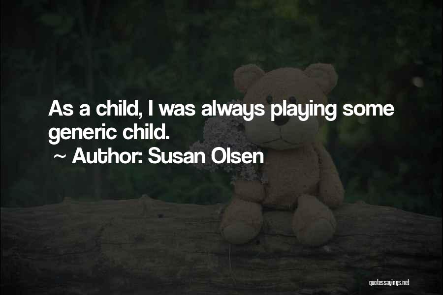 Susan Olsen Quotes: As A Child, I Was Always Playing Some Generic Child.