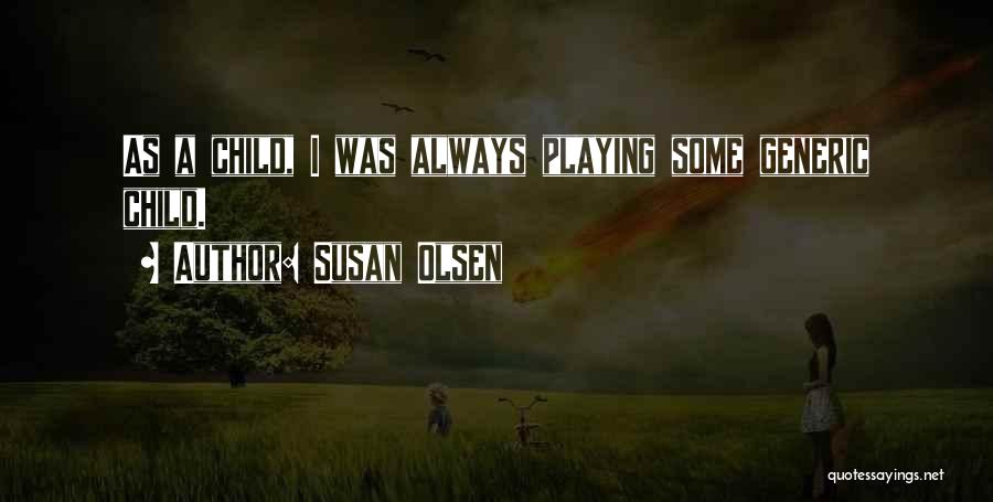 Susan Olsen Quotes: As A Child, I Was Always Playing Some Generic Child.