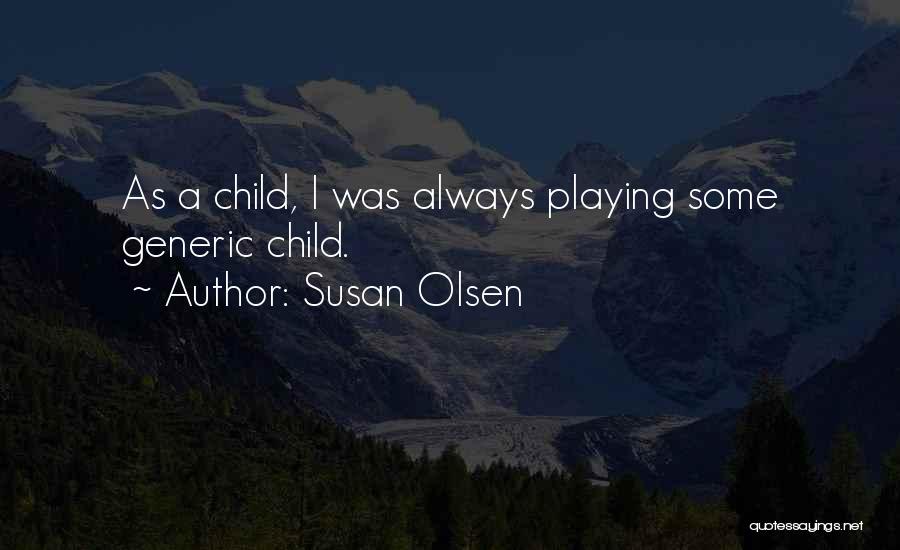 Susan Olsen Quotes: As A Child, I Was Always Playing Some Generic Child.