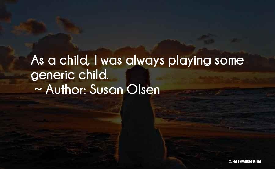 Susan Olsen Quotes: As A Child, I Was Always Playing Some Generic Child.