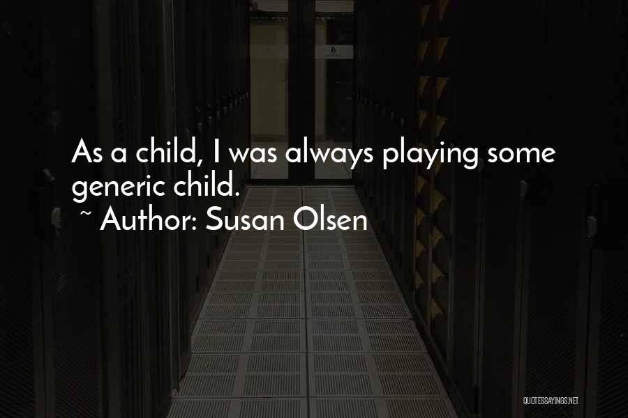 Susan Olsen Quotes: As A Child, I Was Always Playing Some Generic Child.