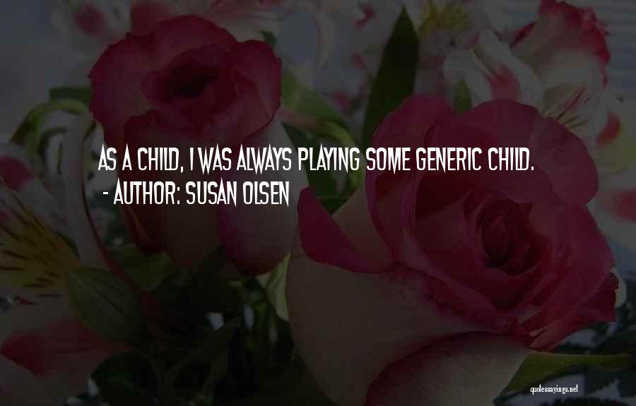 Susan Olsen Quotes: As A Child, I Was Always Playing Some Generic Child.